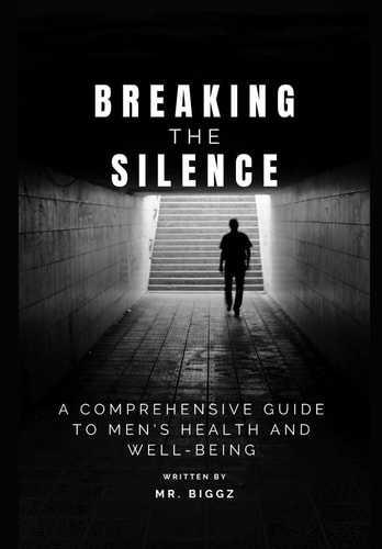 Breaking The Silence A Comprehensive Guide To Men's Health And Well-Being 2024
