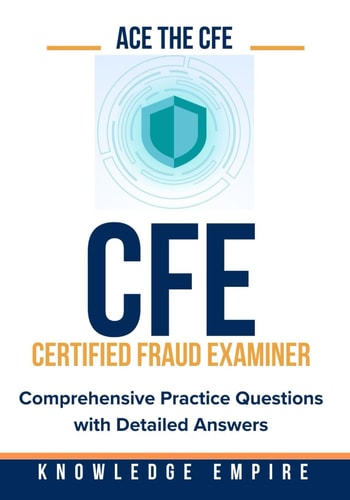 Ace The CFE Exam Comprehensive Practice Questions with Detailed Answers