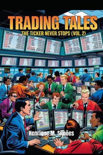 Trading Tales The Ticker Never Stops - Volume 2