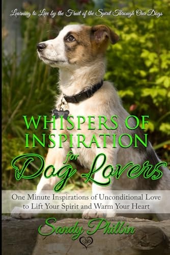 Whispers of Inspiration for Dog Lovers One Minute Inspirations of Unconditional Love To Lift Your Spirit and Warm Your Heart