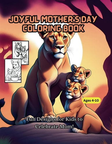 Joyful Mother's Day Coloring Book Animal Kingdom-Mother and Child Coloring Book. Fun Designs for Kids to Celebrate Mom!