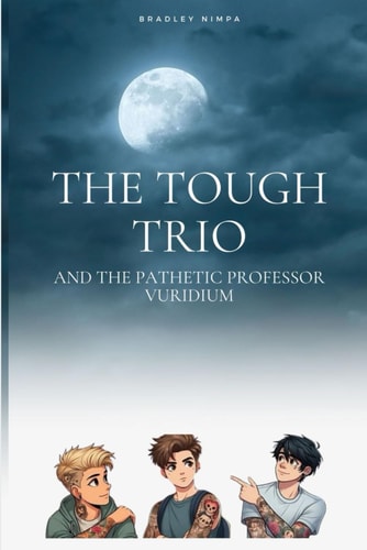 The Tough Trio and the Pathetic Professor Vuridium Find Out how Alex, Johnathan and Lorenzo Get on in Their Lives