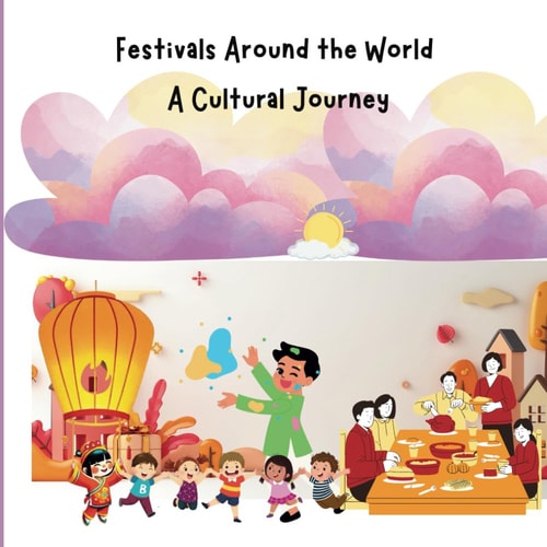 Festival Around the World A Cultural Journey: Children Educational Book on Traditions and Culture, Diversity and Global Awareness