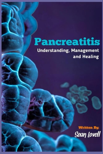 Pancreatitis Understanding, Management and Healing