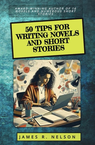 50 Tips For Writing Novels and Short Stories