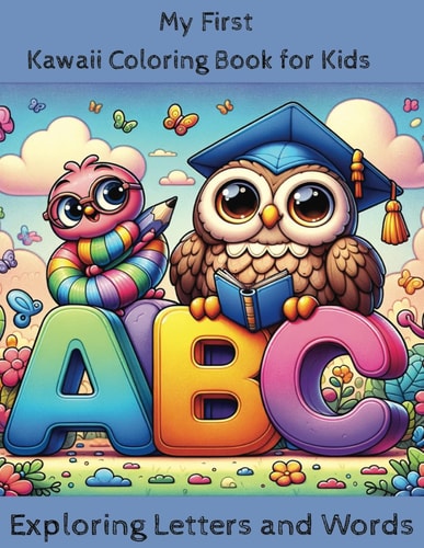 My First Kawaii Coloring Book Exploring Letters and Words: Early Learning Fun for Preschool and Kindergarten Learning the Alphabet by Letter Recognition