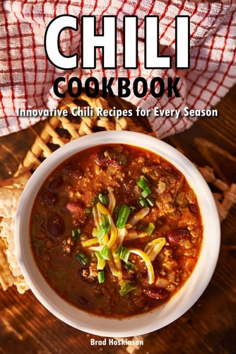 Chili Cookbook Innovative Chili Recipes for Every Season