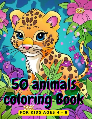 50 Animals Coloring Book 50 Animals Coloring Book for Ages 4-8: A Coloring Adventure for Kids