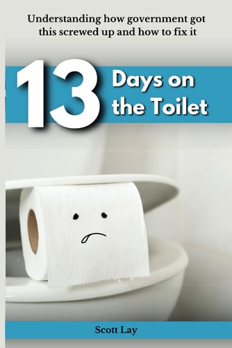 13 Days On The Toilet Understanding how Government Got this Screwed Up and how to Fix it