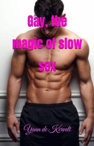 Gay, the Magic of Slow Sex