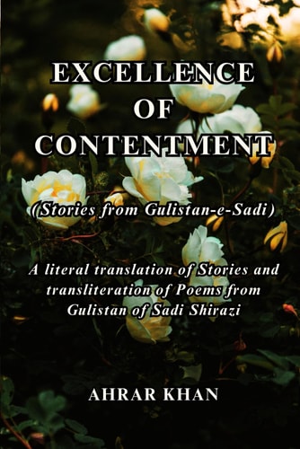 Excellence of Contentment Stories from Gulistan - E - Sadi