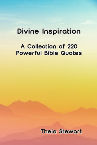 Divine Inspiration A Collection of 220 Powerful Bible Quotes