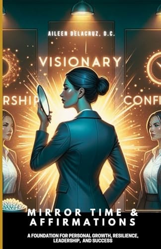 Mirror Time and Affirmations A Foundation for Personal Growth, Resilience, Leadership, and Success