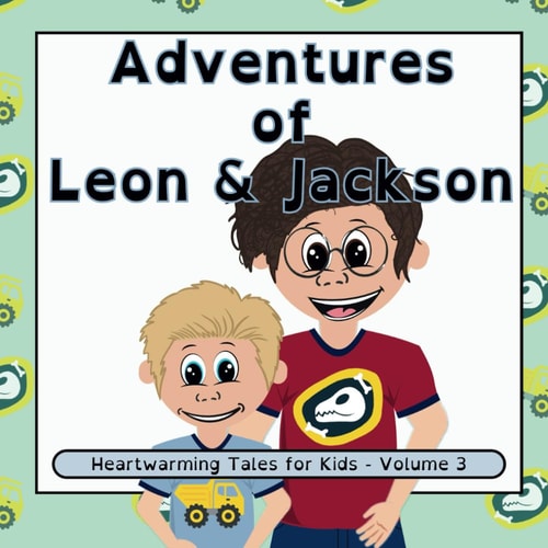 Adventures of Leon and Jackson Heartwarming Tales for Kids - Volume 3