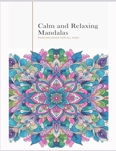 Calm and Relaxing Mandalas Painting Book for All Ages