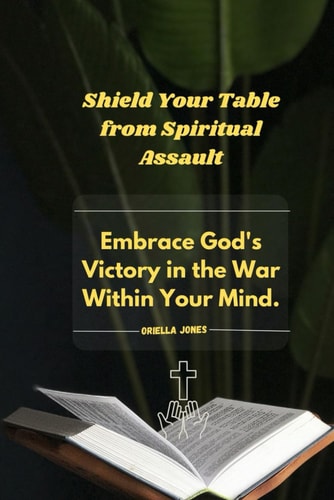 Shield Your Table from Spiritual Assault Embrace God's Victory in the War Within Your Mind.