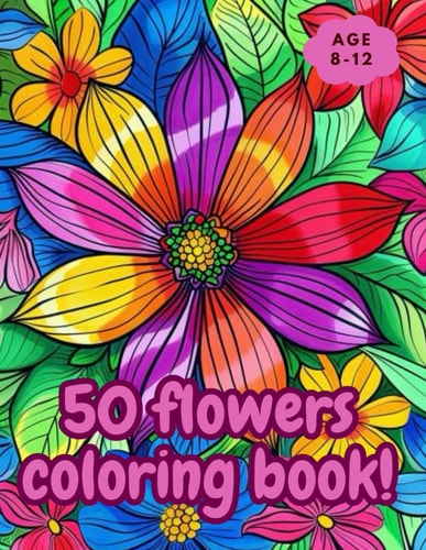 50 Flowers Coloring Book for Kids "50 Large, Beautiful Flowers to Color and Enjoy: Ignite Their Imagination with Nature's Beauty"
