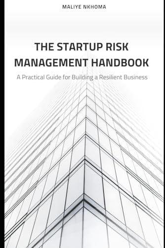 The Startup Risk Management Handbook A Practical Guide for Building a Resilient Business