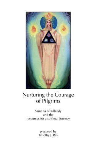 Nurturing the Courage of Pilgrims Saint Ita of Killeedy and the Resources for a Spiritual Journey