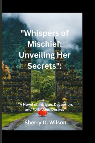 "Whispers of Mischief Unveiling Her Secrets" "A Novel of Intrigue, Deception, and Forbidden Desires"