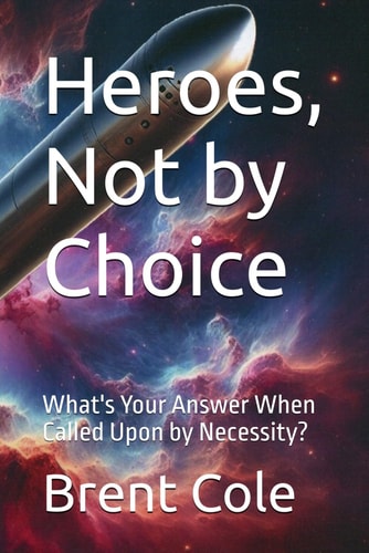 Heroes, Not by Choice What's Your Answer When Called Upon by Necessity?