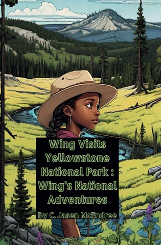 Wing Visits Yellowstone National Park Wing's National Park Adventures