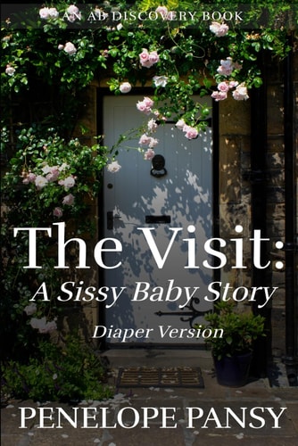 The Visit A Sissy Baby Story (Diaper Version): An ABDL/Diaper/FemDom Story