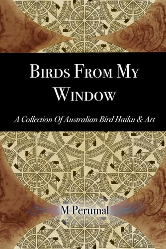 Birds From My Window A Collection of Australian Bird Haiku and Art