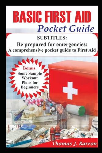 Basic First Aid Pocket Guide Be Prepared for Emergencies: A Comprehensive Pocket Guide to First Aid