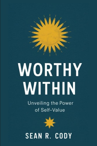 Worthy Within Unveiling the Power of Self-Value