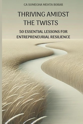 Thriving Amidst Twists 50 Essential Lessons for Entrepreneurial Resillience