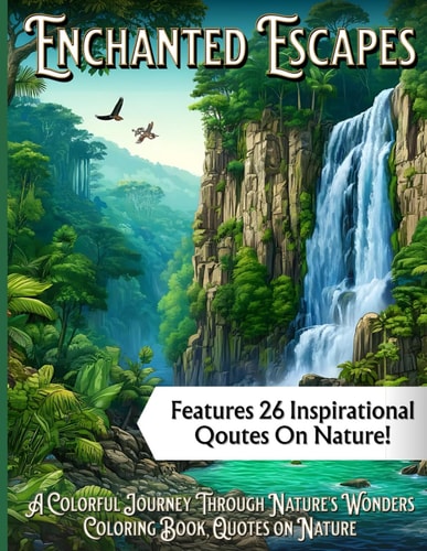 Enchanted Escapes A Colorful Journey Through Nature's Wonders, Coloring Book, Quotes on Nature