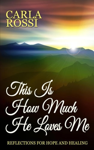 This Is How Much He Loves Me Reflections for Hope and Healing