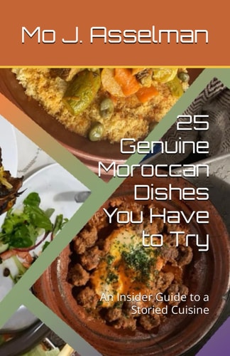 25 Genuine Moroccan Dishes You Have to Try An Insider Guide to a Storied Cuisine