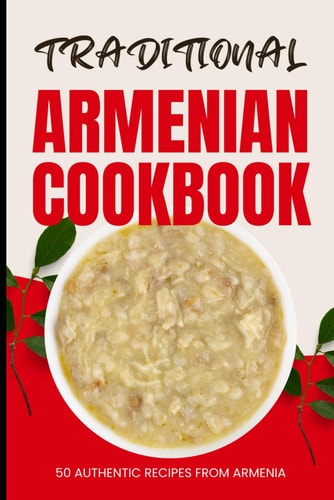Traditional Armenian Cookbook 50 Authentic Recipes from Armenia