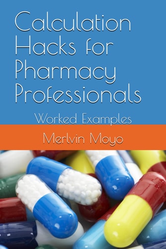 Calculation Hacks for Pharmacy Professionals Worked Examples