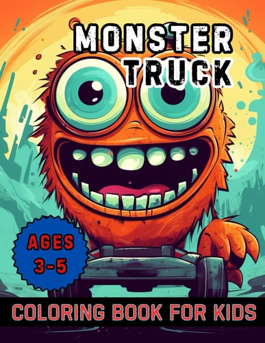 Monster Truck Coloring Book for Kids Ages 3-5 40 Images 8.5x11 Boys and Girls Who Love Monster Trucks Mindful Coloring and Stress Relief