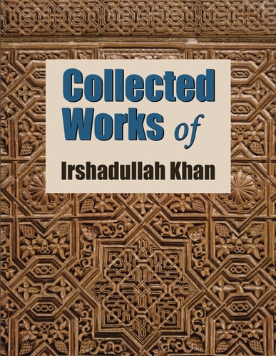 Collected Works of Irshadullah Khan