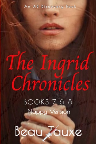 The Ingrid Chronicles Books 7 and 8 (Nappy Version) An ABDL/FemDom Novel