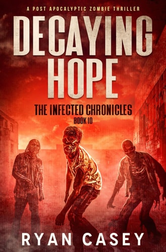 Decaying Hope A Post Apocalyptic Zombie Thriller