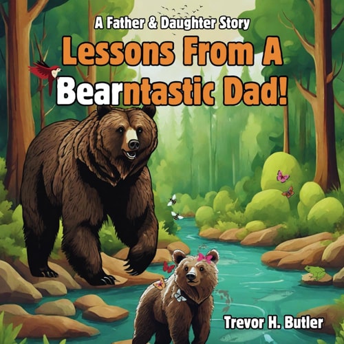 Lessons From A Bearntastic Dad! Father & Daughter Rhyming Story About Confidence And Bonding (Children's Picture Book For Kids 3-6)