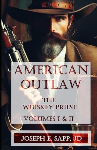 American Outlaw The Whiskey Priest: Volumes I & II