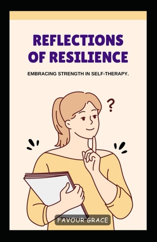 Reflections of Resilience Embracing Strength in Self-Therapy
