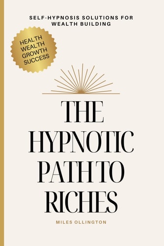 The Hypnotic Path to Riches Self-Hypnosis Solutions for Wealth Building