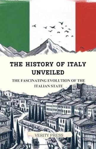 The History of Italy Unveiled The Fascinating Evolution of the Italian State