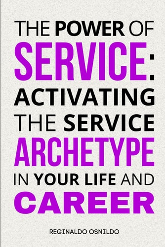 The Power of Service Activating the Service Archetype in Your Life and Career