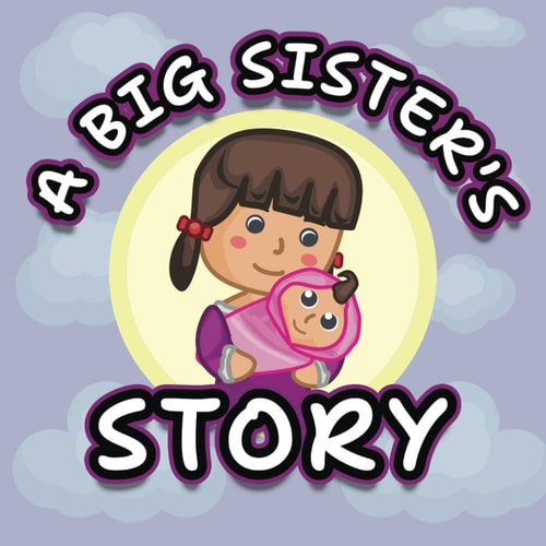 A Big Sister's Story A Story of a Big Sister Waiting for Her Baby Sister from the Hospital
