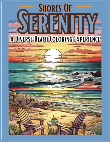 Shores Of Serenity A Diverse Beach Coloring Experience: Beaches Coloring Book Relaxing Coloring Books Landscape and Architecture Coloring Books Multicultural Coloring Books Black Family Coloring Books