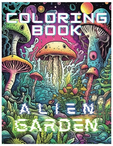 Cosmic Blossoms & Beasts A Coloring Journey Through Exotic Alien Gardens - 50 Single-Sided Pages