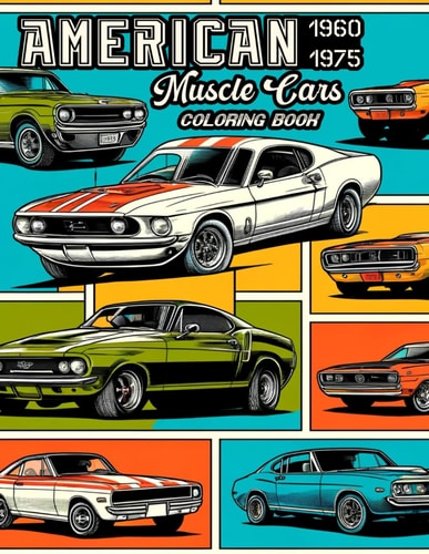 American Muscle Cars, 1960-1975 Coloring Book Where Each Page Invites You to Customize Iconic Models and Experience the Raw Power and Timeless Style of Classic American Automotive Excellence.